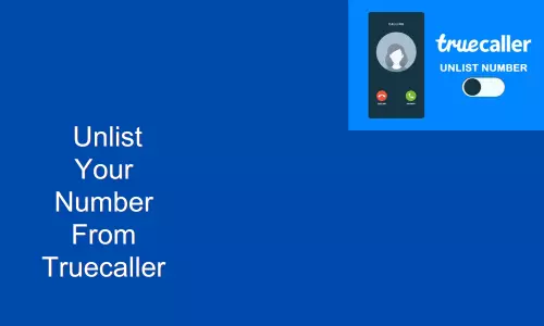 How To Unlist Your Number From Truecaller